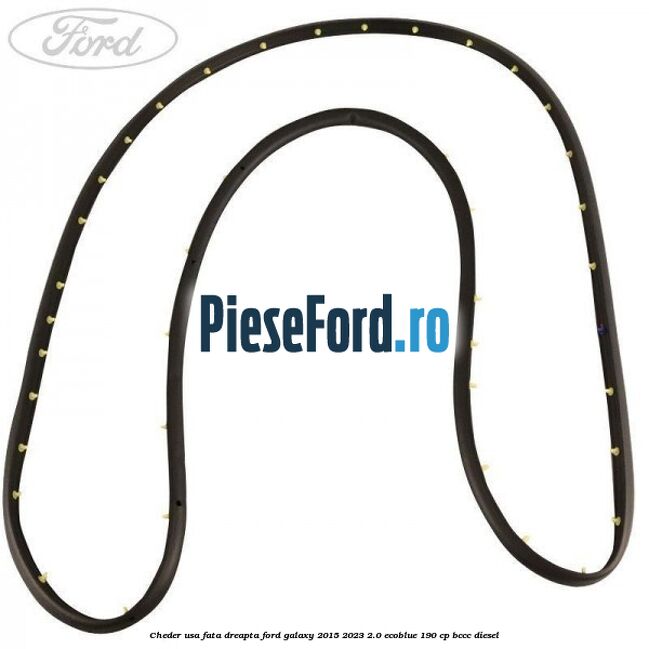 Cheder usa fata dreapta Ford Galaxy 2015-2023 2.0 EcoBlue 190 cp Cheder usa fata dreapta Ford Galaxy 2015-2023 2.0 EcoBlue 190 cp BCCC diesel