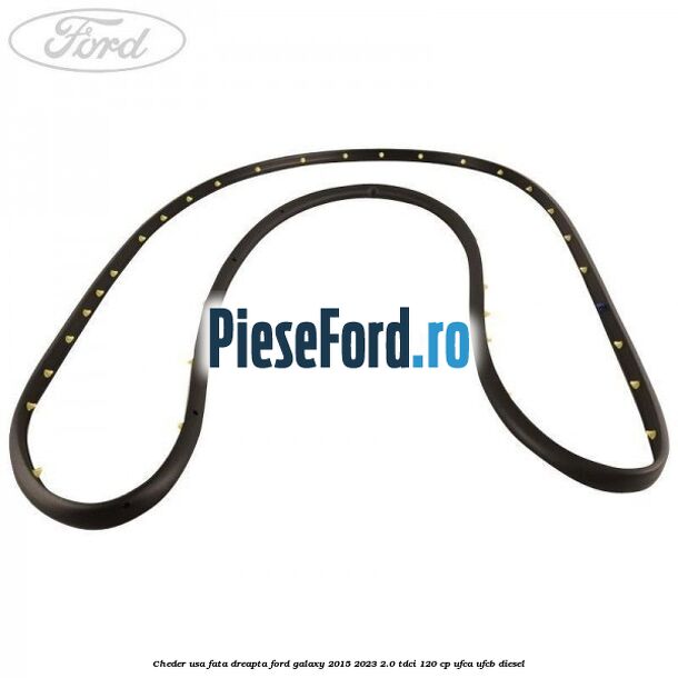 Cheder usa fata dreapta Ford Galaxy 2015-2023 2.0 TDCi 120 cp Cheder usa fata dreapta Ford Galaxy 2015-2023 2.0 TDCi 120 cp UFCA, UFCB diesel