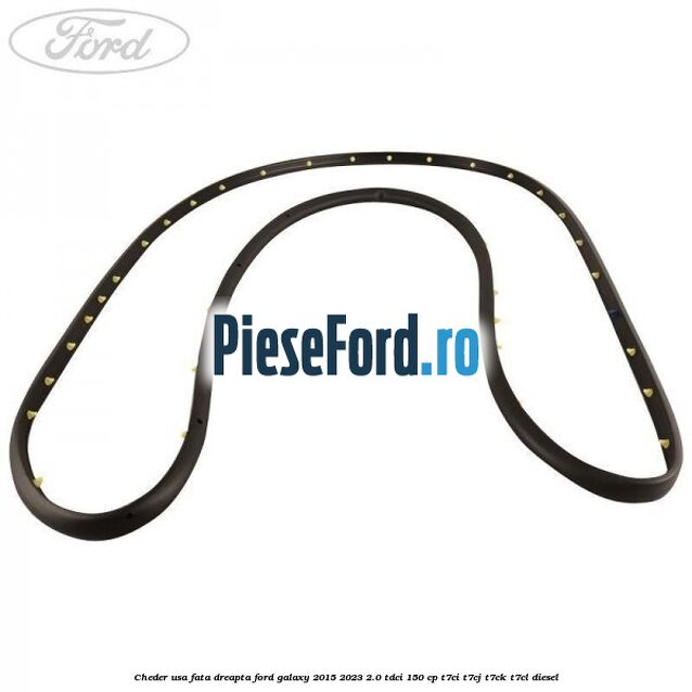 Cheder usa fata dreapta Ford Galaxy 2015-2023 2.0 TDCi 150 cp Cheder usa fata dreapta Ford Galaxy 2015-2023 2.0 TDCi 150 cp T7CI, T7CJ, T7CK, T7CL diesel