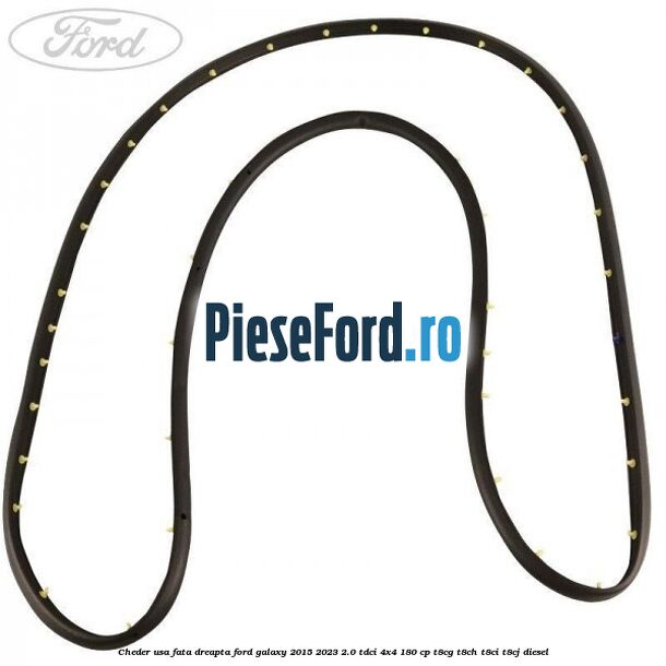 Cheder usa fata dreapta Ford Galaxy 2015-2023 2.0 TDCi 4x4 180 cp T8CG, T8CH, T8CI, T8CJ diesel