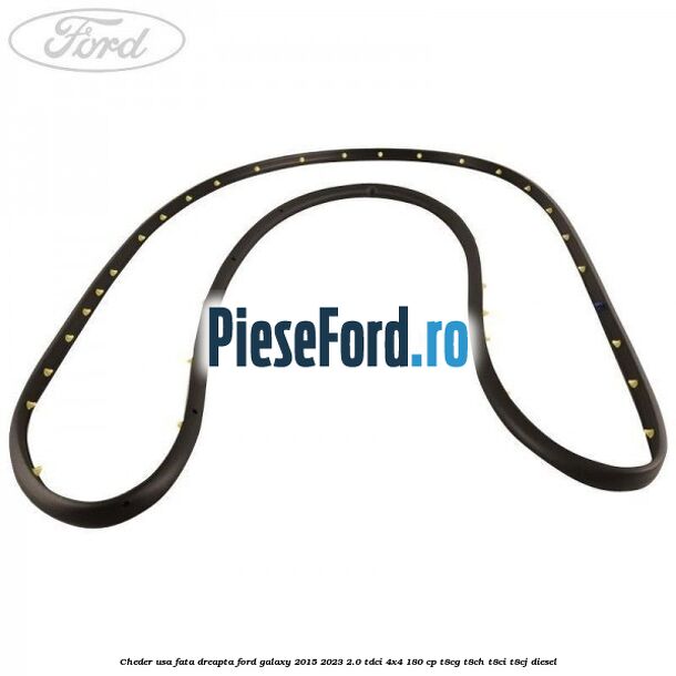 Cheder usa fata dreapta Ford Galaxy 2015-2023 2.0 TDCi 4x4 180 cp T8CG, T8CH, T8CI, T8CJ diesel