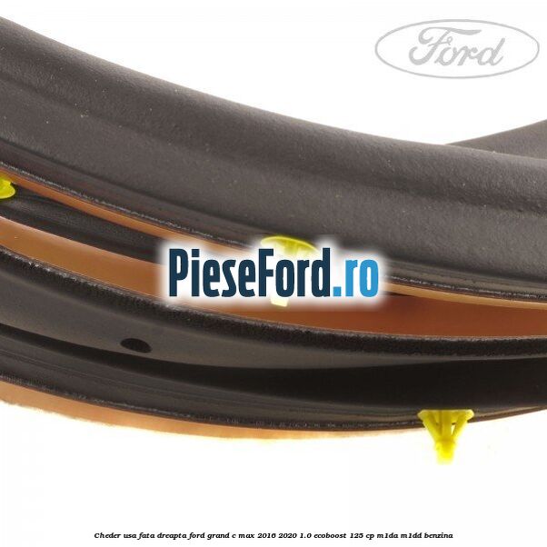 Cheder usa fata dreapta Ford Grand C-Max 2016-2020 1.0 EcoBoost 125 cp M1DA, M1DD benzina