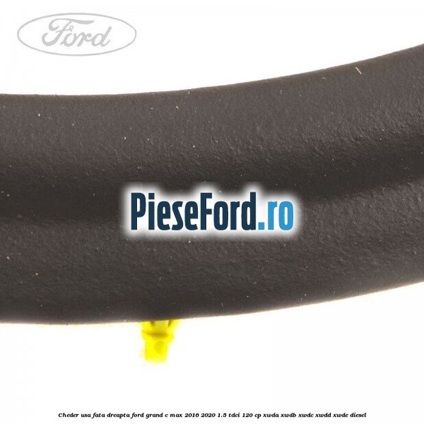 Cheder usa fata dreapta Ford Grand C-Max 2016-2020 1.5 TDCi 120 cp XWDA, XWDB, XWDC, XWDD, XWDE diesel