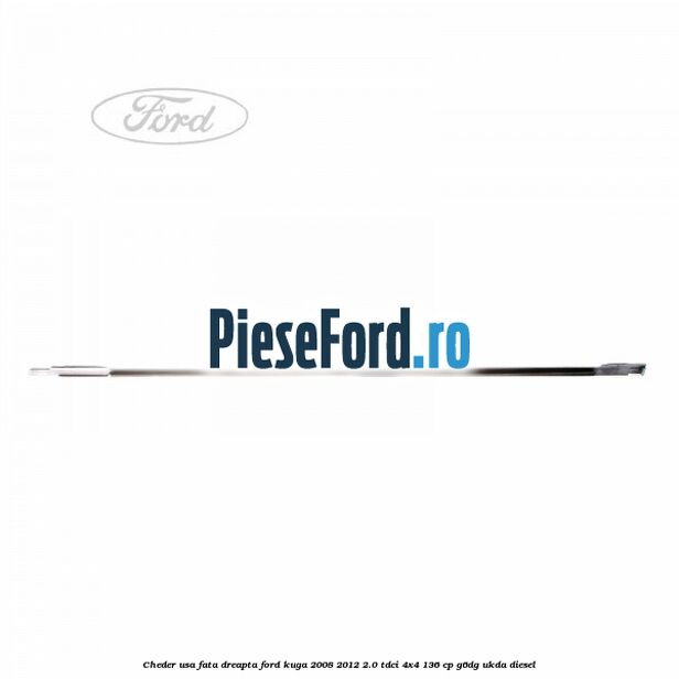 Cheder usa fata dreapta Ford Kuga 2008-2012 2.0 TDCi 4x4 136 cp G6DG, UKDA diesel