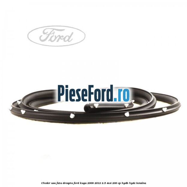 Cheder usa fata dreapta Ford Kuga 2008-2012 2.5 4x4 200 cp HYDB, HYDC benzina