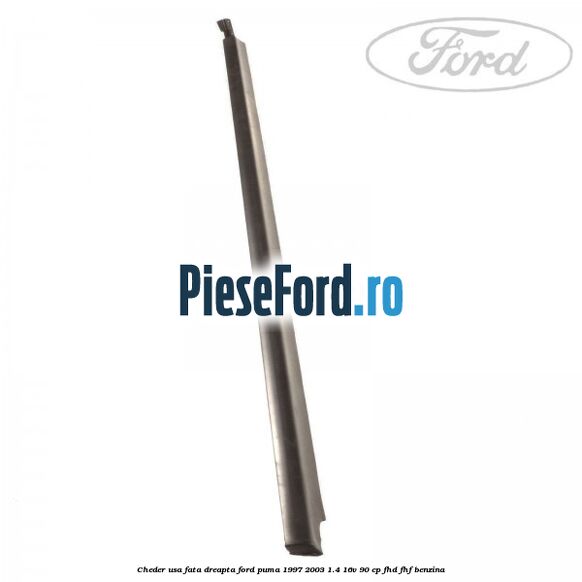 Cheder usa fata dreapta Ford Puma 1997-2003 1.4 16V 90 cp FHD, FHF benzina