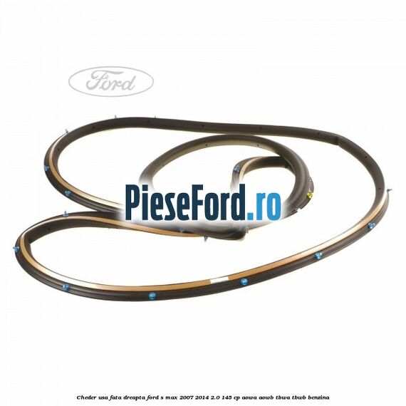 Cheder usa fata dreapta Ford S-Max 2007-2014 2.0 145 cp AOWA, AOWB, TBWA, TBWB benzina