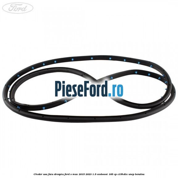 Cheder usa fata dreapta Ford S-Max 2015-2023 1.5 EcoBoost 165 cp C15HDTX, UNCP benzina