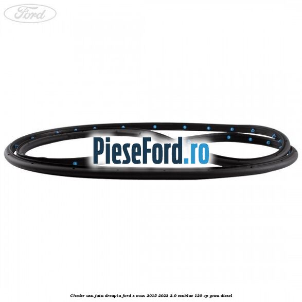 Cheder usa fata dreapta Ford S-Max 2015-2023 2.0 EcoBlue 120 cp YNCA diesel