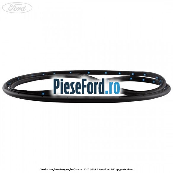 Cheder usa fata dreapta Ford S-Max 2015-2023 2.0 EcoBlue 150 cp YMCB diesel
