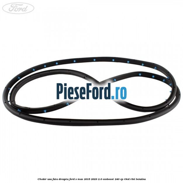 Cheder usa fata dreapta Ford S-Max 2015-2023 2.0 EcoBoost 240 cp R9CD, R9CI benzina