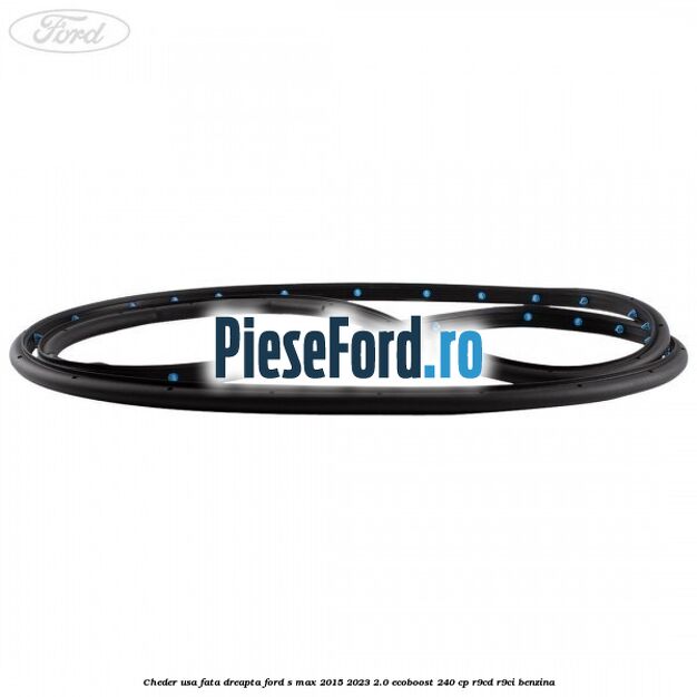 Cheder usa fata dreapta Ford S-Max 2015-2023 2.0 EcoBoost 240 cp R9CD, R9CI benzina