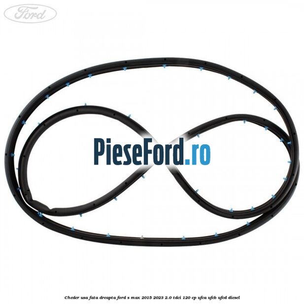 Cheder usa fata dreapta Ford S-Max 2015-2023 2.0 TDCi 120 cp UFCA, UFCB, UFCD diesel