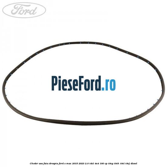 Cheder usa fata dreapta Ford S-Max 2015-2023 2.0 TDCi 4x4 180 cp T8CG, T8CH, T8CI, T8CJ diesel