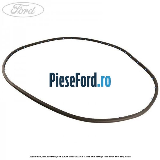 Cheder usa fata dreapta Ford S-Max 2015-2023 2.0 TDCi 4x4 180 cp T8CG, T8CH, T8CI, T8CJ diesel