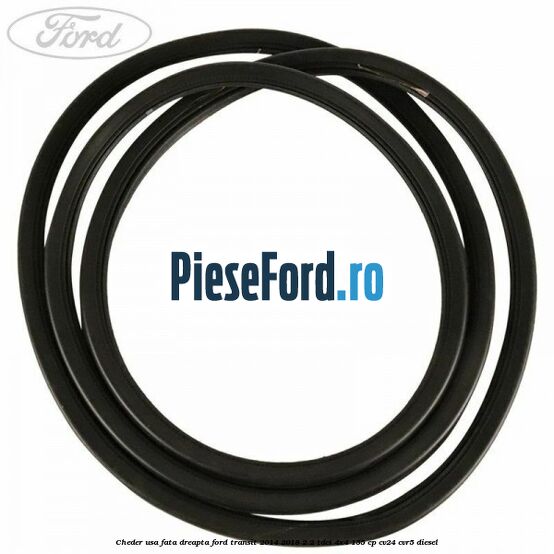 Cheder usa fata dreapta Ford Transit 2014-2018 2.2 TDCi 4x4 155 cp CV24, CVR5 diesel