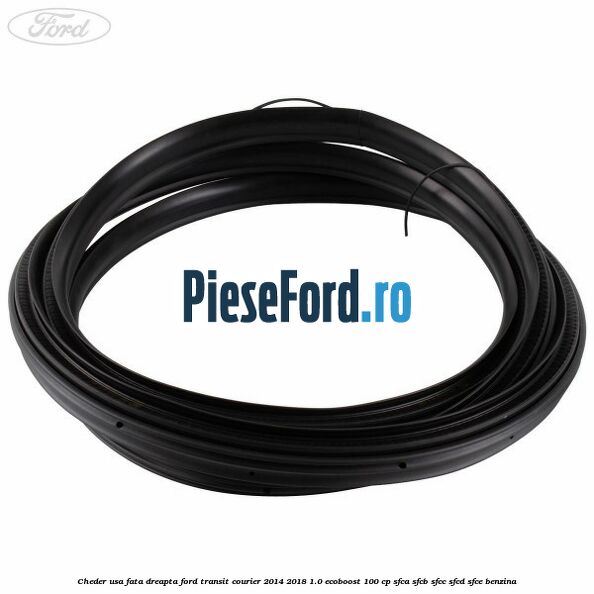 Cheder usa fata dreapta Ford Transit Courier 2014-2018 1.0 EcoBoost 100 cp SFCA, SFCB, SFCC, SFCD, SFCE benzina