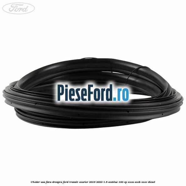 Cheder usa fata dreapta Ford Transit Courier 2019-2023 1.5 EcoBlue 100 cp XXCA, XXCB, XXCC diesel