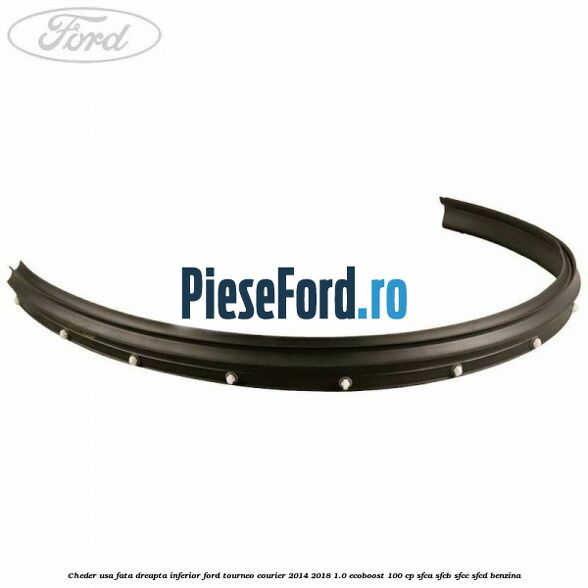 Cheder usa fata dreapta inferior Ford Tourneo Courier 2014-2018 1.0 EcoBoost 100 cp SFCA, SFCB, SFCC, SFCD benzina