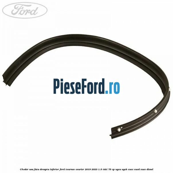 Cheder usa fata dreapta inferior Ford Tourneo Courier 2019-2023 1.5 TDCi 75 cp UGCA, UGCB, XUCC, XUCD, XUCE, diesel