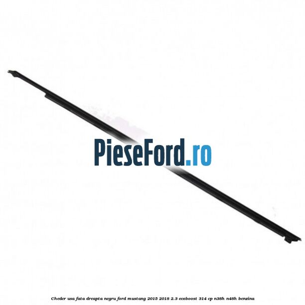 Cheder usa fata dreapta negru Ford Mustang 2015-2018 2.3 EcoBoost 314 cp N38H, N48H benzina