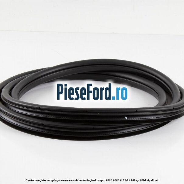 Cheder usa fata dreapta pe caroserie cabina dubla Ford Ranger 2016-2020 2.2 TDCi 131 cp Cheder usa fata dreapta pe caroserie cabina dubla Ford Ranger 2016-2020 2.2 TDCi 131 cp T22DD0P diesel