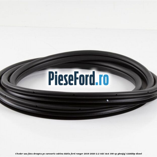 Cheder usa fata dreapta pe caroserie cabina dubla Ford Ranger 2016-2020 2.2 TDCi 4x4 160 cp Cheder usa fata dreapta pe caroserie cabina dubla Ford Ranger 2016-2020 2.2 TDCi 4x4 160 cp GBVAJQJ, T22DD0P diesel