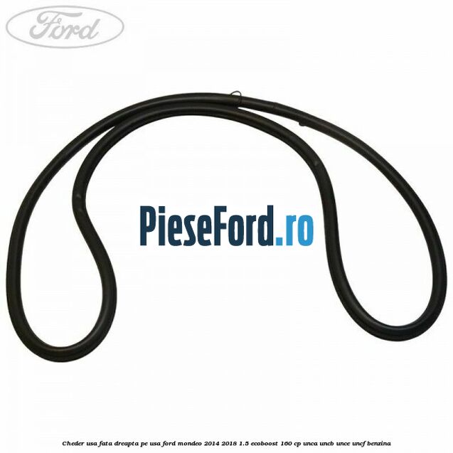 Cheder usa fata dreapta pe usa Ford Mondeo 2014-2018 1.5 EcoBoost 160 cp UNCA, UNCB, UNCE, UNCF benzina