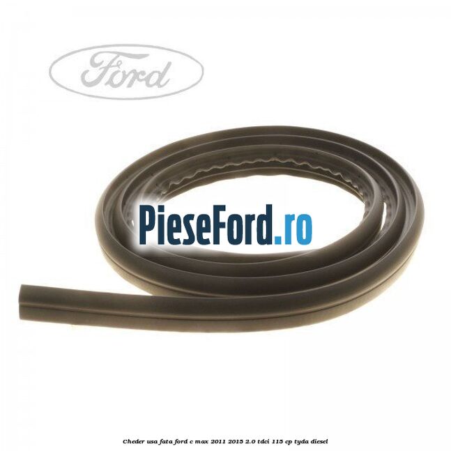 Cheder usa fata Ford C-Max 2011-2015 2.0 TDCi 115 cp TYDA diesel