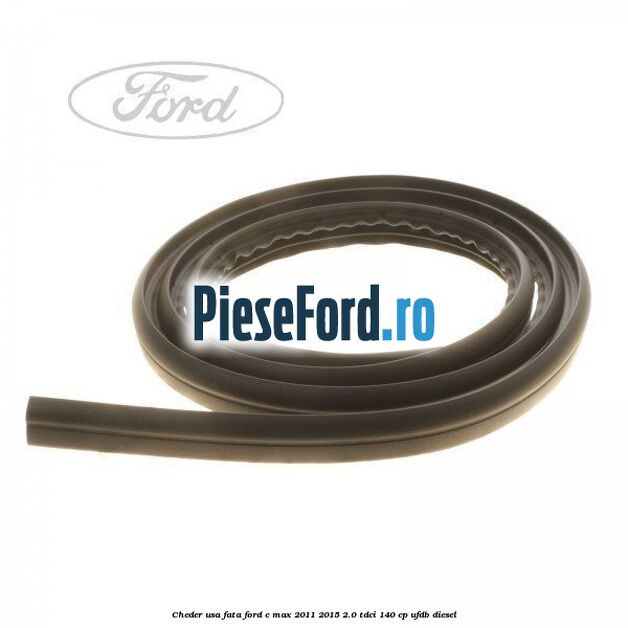 Cheder usa fata Ford C-Max 2011-2015 2.0 TDCi 140 cp UFDB diesel