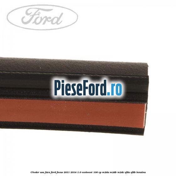 Cheder usa fata Ford Focus 2011-2014 1.0 EcoBoost 100 cp M2DA, M2DB, M2DC, SFDA, SFDB benzina