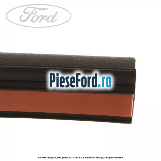 Cheder usa fata Ford Focus 2011-2014 1.6 EcoBoost 182 cp JTDA, JTDB benzina