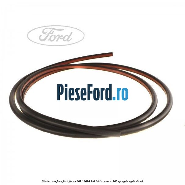 Cheder usa fata Ford Focus 2011-2014 1.6 TDCi ECOnetic 105 cp NGDA, NGDB diesel