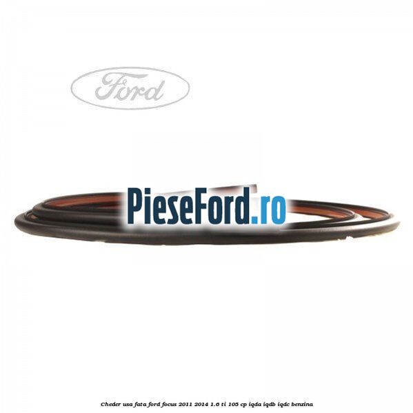 Cheder usa fata Ford Focus 2011-2014 1.6 Ti 105 cp IQDA, IQDB, IQDC benzina