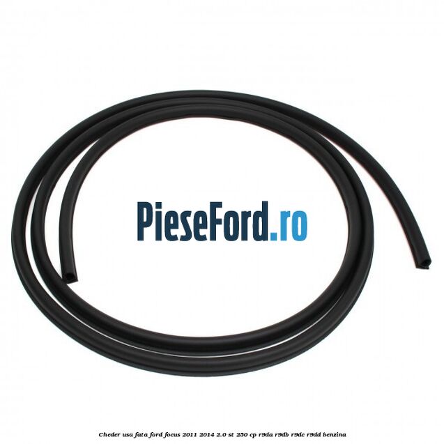 Cheder usa fata Ford Focus 2011-2014 2.0 ST 250 cp Cheder usa fata Ford Focus 2011-2014 2.0 ST 250 cp R9DA, R9DB, R9DC, R9DD benzina