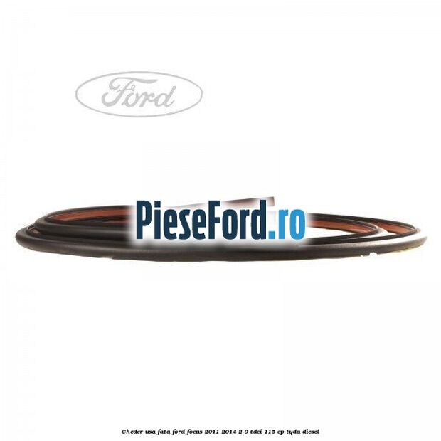 Cheder usa fata Ford Focus 2011-2014 2.0 TDCi 115 cp TYDA diesel