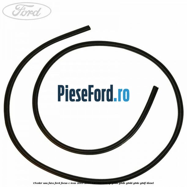 Cheder usa fata Ford Focus C-Max 2003-2007 1.6 TDCi 109 cp G8DA, G8DB, G8DD, G8DE, G8DF diesel