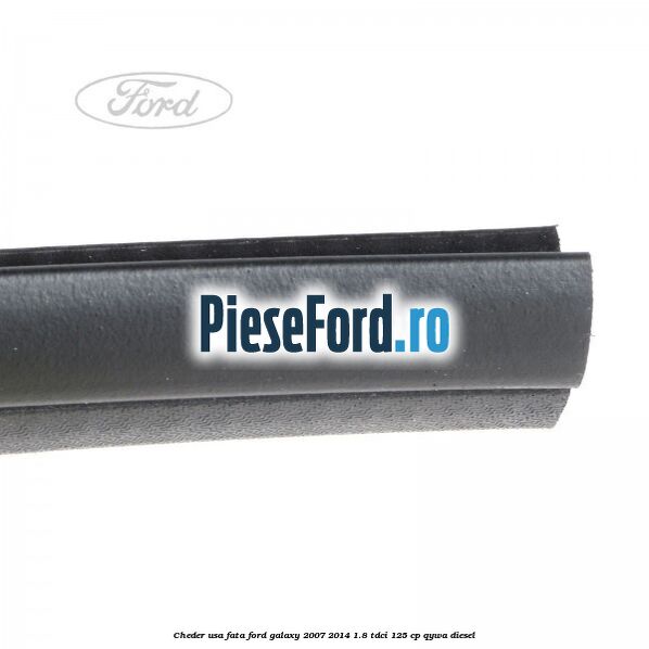 Cheder usa fata Ford Galaxy 2007-2014 1.8 TDCi 125 cp QYWA diesel