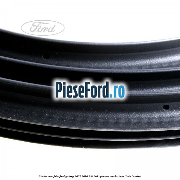 Cheder usa fata Ford Galaxy 2007-2014 2.0 145 cp AOWA, AOWB, TBWA, TBWB benzina