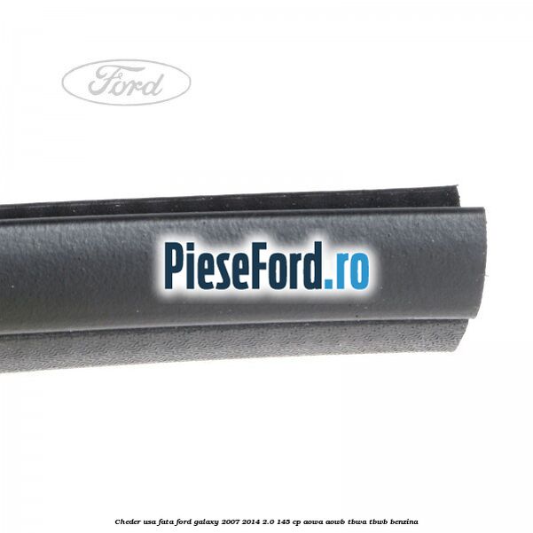 Cheder usa fata Ford Galaxy 2007-2014 2.0 145 cp AOWA, AOWB, TBWA, TBWB benzina
