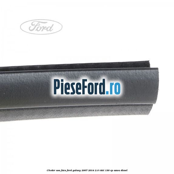 Cheder usa fata Ford Galaxy 2007-2014 2.0 TDCi 130 cp Cheder usa fata Ford Galaxy 2007-2014 2.0 TDCi 130 cp AZWA diesel