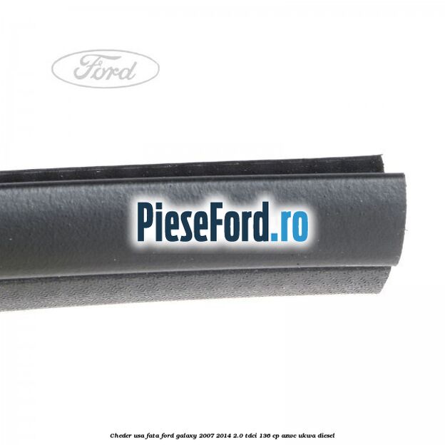 Cheder usa fata Ford Galaxy 2007-2014 2.0 TDCi 136 cp AZWC, UKWA diesel