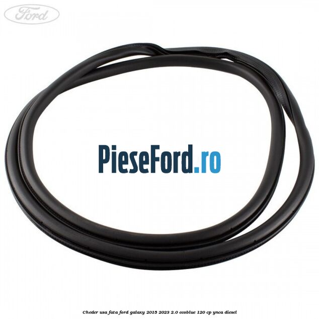 Cheder usa fata Ford Galaxy 2015-2023 2.0 EcoBlue 120 cp YNCA diesel