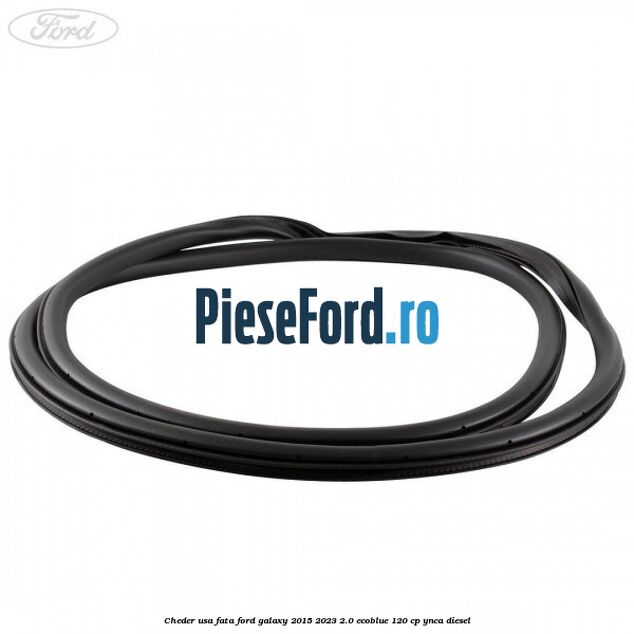 Cheder usa fata Ford Galaxy 2015-2023 2.0 EcoBlue 120 cp YNCA diesel