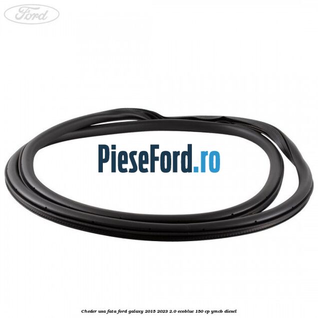 Cheder usa fata Ford Galaxy 2015-2023 2.0 EcoBlue 150 cp Cheder usa fata Ford Galaxy 2015-2023 2.0 EcoBlue 150 cp YMCB diesel