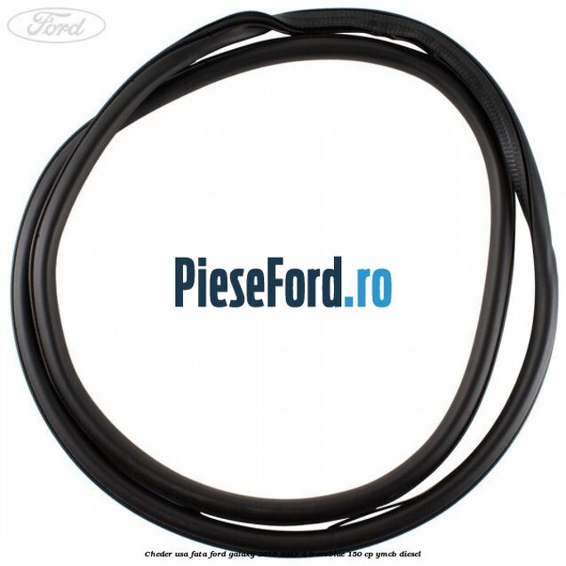 Cheder usa fata Ford Galaxy 2015-2023 2.0 EcoBlue 150 cp Cheder usa fata Ford Galaxy 2015-2023 2.0 EcoBlue 150 cp YMCB diesel