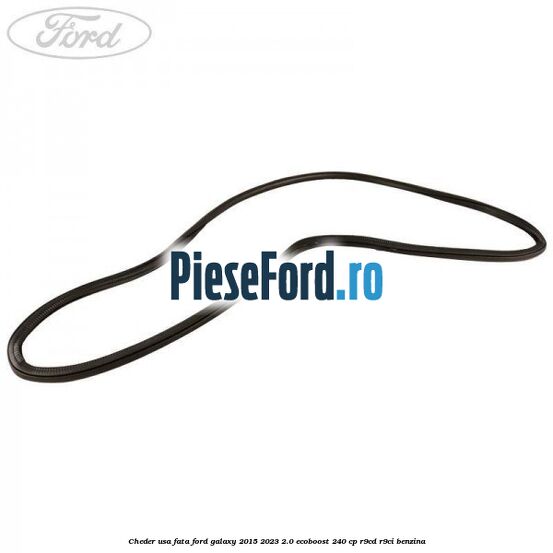Cheder usa fata Ford Galaxy 2015-2023 2.0 EcoBoost 240 cp R9CD, R9CI benzina