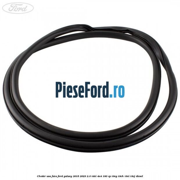 Cheder usa fata Ford Galaxy 2015-2023 2.0 TDCi 4x4 180 cp T8CG, T8CH, T8CI, T8CJ diesel