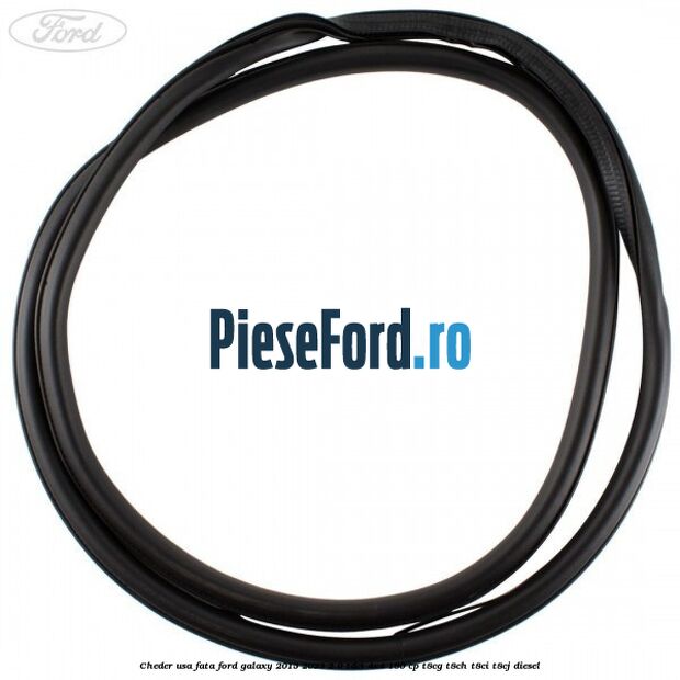 Cheder usa fata Ford Galaxy 2015-2023 2.0 TDCi 4x4 180 cp Cheder usa fata Ford Galaxy 2015-2023 2.0 TDCi 4x4 180 cp T8CG, T8CH, T8CI, T8CJ diesel