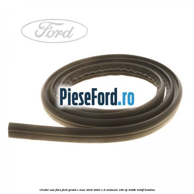 Cheder usa fata Ford Grand C-Max 2016-2020 1.5 EcoBoost 150 cp M8DB, M8DF benzina